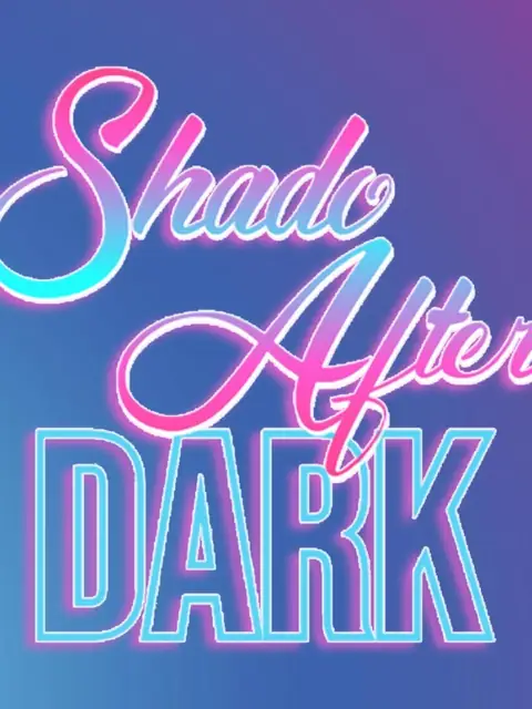 SHADO AFTER DARK 🌙